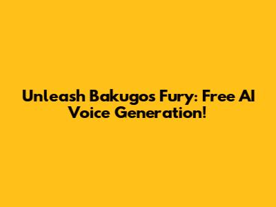 Unleash Bakugo's Fury: Free AI Voice Generation!