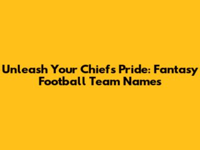 Unleash Your Chiefs Pride: Fantasy Football Team Names