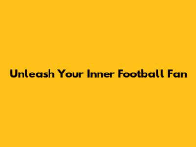 Unleash Your Inner Football Fan
