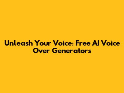 Unleash Your Voice: Free AI Voice Over Generators