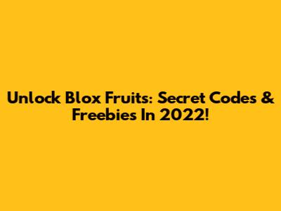 Unlock Blox Fruits: Secret Codes & Freebies In 2022!