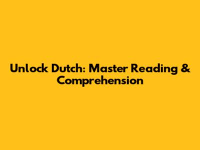 Unlock Dutch: Master Reading & Comprehension