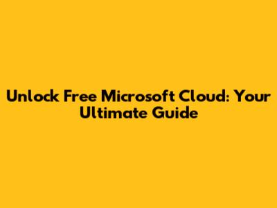Unlock Free Microsoft Cloud: Your Ultimate Guide