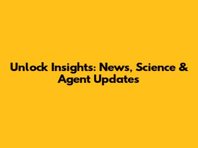 Unlock Insights: News, Science & Agent Updates