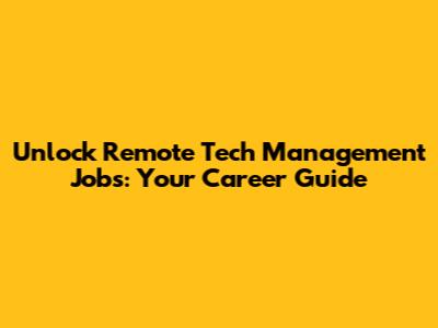 Unlock Remote Tech Management Jobs: Your Career Guide