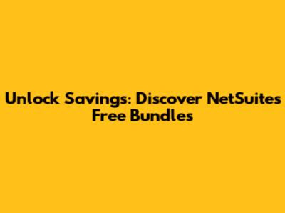 Unlock Savings: Discover NetSuite's Free Bundles
