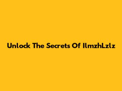Unlock The Secrets Of "IlmzhLzlz"