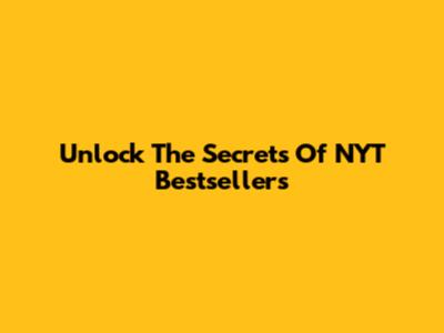 Unlock The Secrets Of NYT Bestsellers