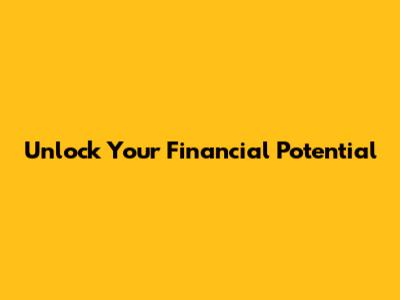 Unlock Your Financial Potential