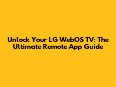 Unlock Your LG WebOS TV: The Ultimate Remote App Guide
