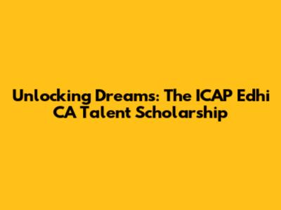 Unlocking Dreams: The ICAP Edhi CA Talent Scholarship