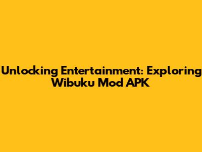 Unlocking Entertainment: Exploring Wibuku Mod APK