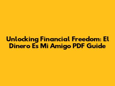 Unlocking Financial Freedom: 'El Dinero Es Mi Amigo' PDF Guide