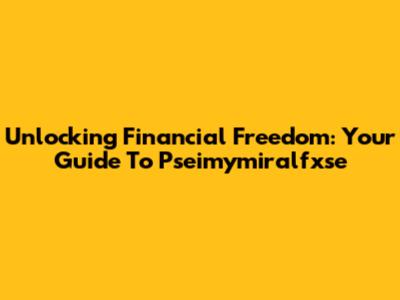 Unlocking Financial Freedom: Your Guide To Pseimymiralfxse