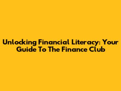 Unlocking Financial Literacy: Your Guide To The Finance Club