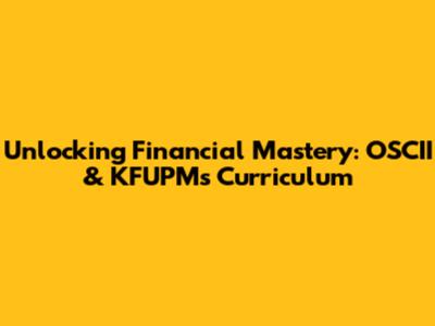 Unlocking Financial Mastery: OSCII & KFUPM's Curriculum