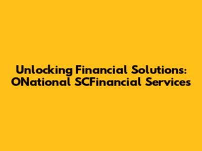 Unlocking Financial Solutions: ONational SCFinancial Services