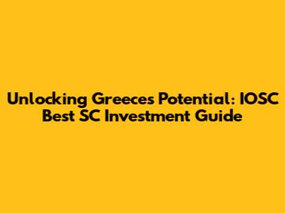 Unlocking Greece's Potential: IOSC Best SC Investment Guide