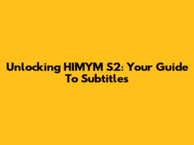 Unlocking HIMYM S2: Your Guide To Subtitles