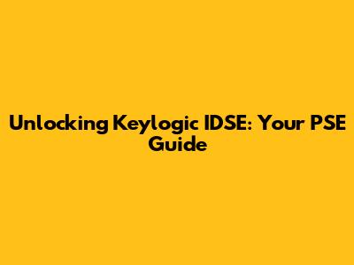 Unlocking Keylogic IDSE: Your PSE Guide