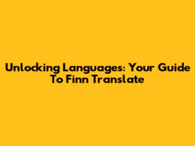 Unlocking Languages: Your Guide To Finn Translate