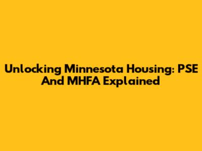 Unlocking Minnesota Housing: PSE And MHFA Explained