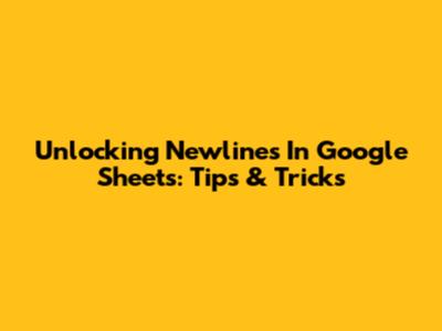 Unlocking Newlines In Google Sheets: Tips & Tricks