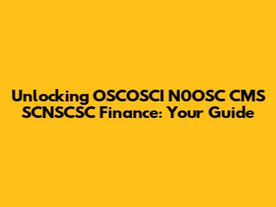 Unlocking OSCOSCI N0OSC CMS SCNSCSC Finance: Your Guide
