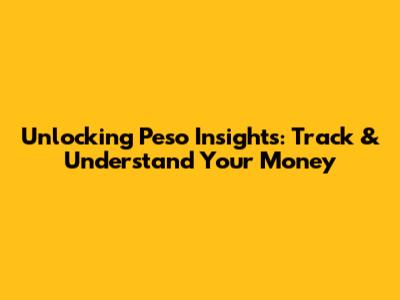 Unlocking Peso Insights: Track & Understand Your Money