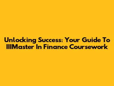 Unlocking Success: Your Guide To IIIMaster In Finance Coursework