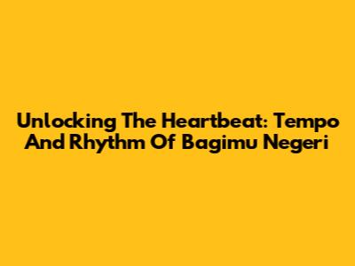 Unlocking The Heartbeat: Tempo And Rhythm Of 'Bagimu Negeri'
