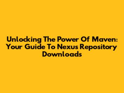 Unlocking The Power Of Maven: Your Guide To Nexus Repository Downloads