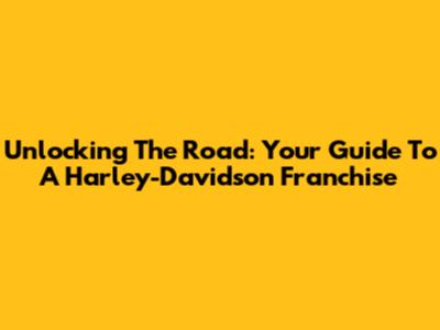 Unlocking The Road: Your Guide To A Harley-Davidson Franchise