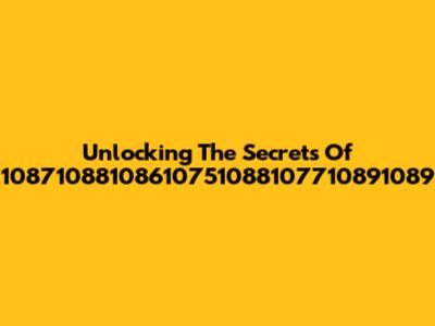 Unlocking The Secrets Of 10871088108610751088107710891089
