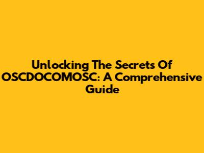 Unlocking The Secrets Of OSCDOCOMOSC: A Comprehensive Guide