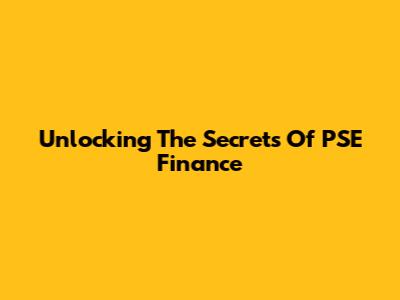 Unlocking The Secrets Of PSE Finance