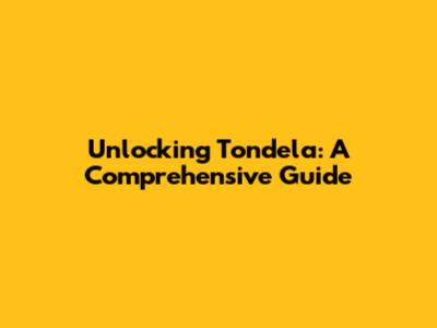 Unlocking Tondela: A Comprehensive Guide