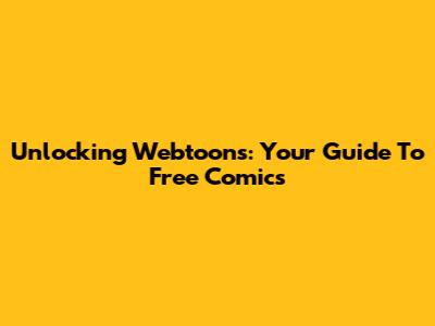 Unlocking Webtoons: Your Guide To Free Comics