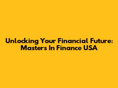 Unlocking Your Financial Future: Masters In Finance USA