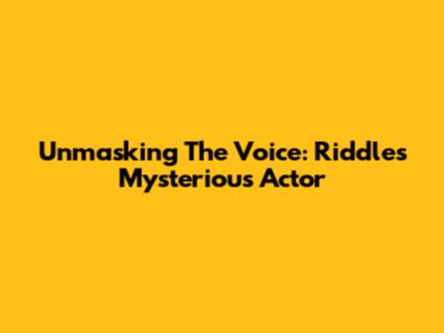 Unmasking The Voice: Riddle's Mysterious Actor