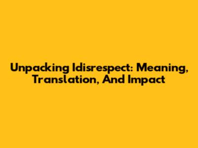 Unpacking 'Idisrespect': Meaning, Translation, And Impact