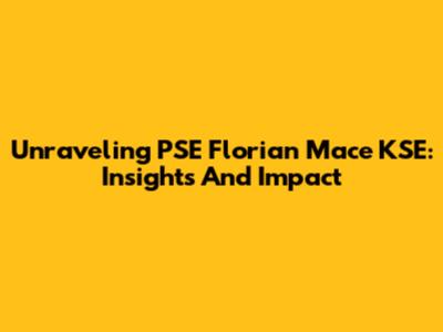 Unraveling PSE Florian Mace KSE: Insights And Impact