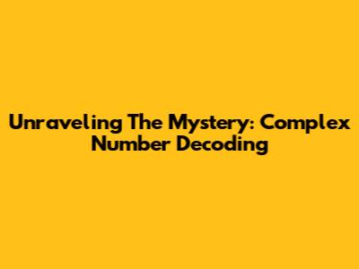 Unraveling The Mystery: Complex Number Decoding