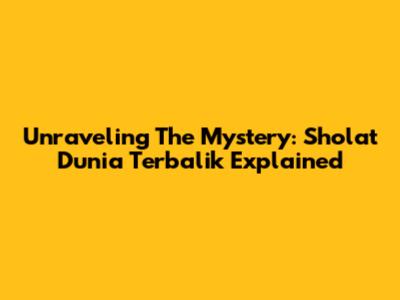 Unraveling The Mystery: Sholat Dunia Terbalik Explained