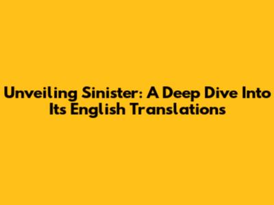 Unveiling 'Sinister': A Deep Dive Into Its English Translations