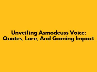 Unveiling Asmodeus's Voice: Quotes, Lore, And Gaming Impact