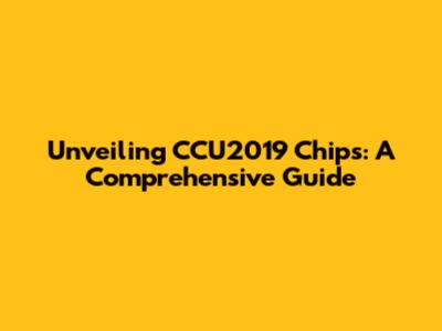 Unveiling CCU2019 Chips: A Comprehensive Guide