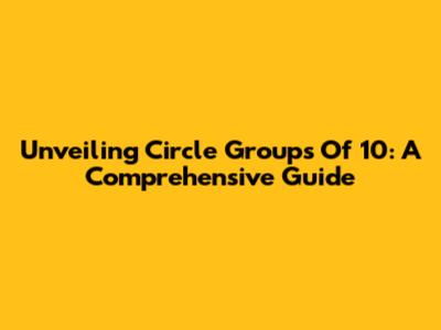 Unveiling Circle Groups Of 10: A Comprehensive Guide