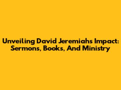 Unveiling David Jeremiah's Impact: Sermons, Books, And Ministry