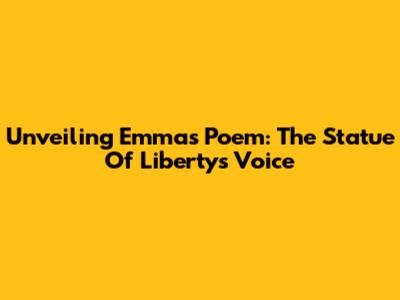 Unveiling Emma's Poem: The Statue Of Liberty's Voice